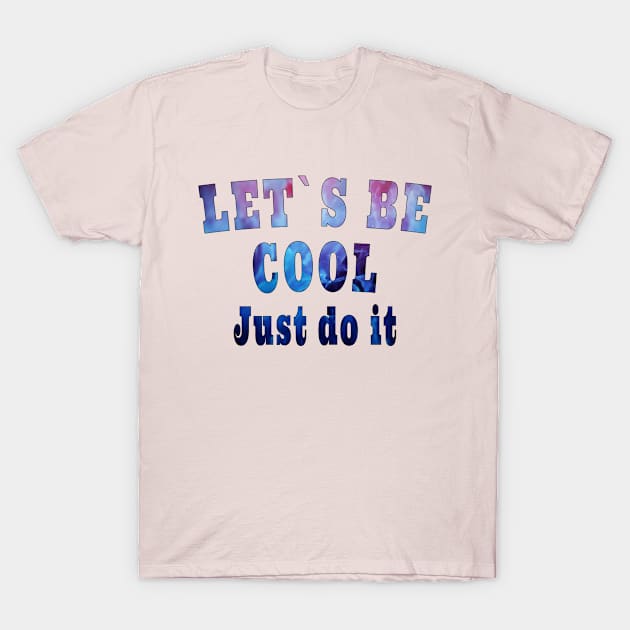 Be cool t-shirt T-Shirt by zoomade